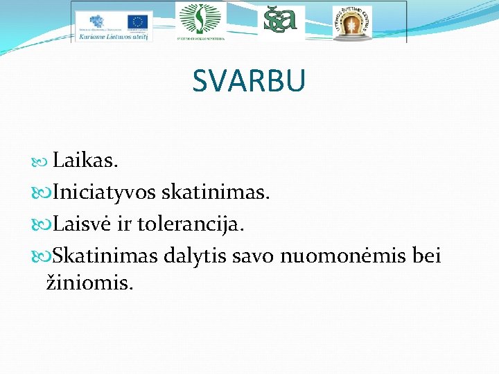 SVARBU Laikas. Iniciatyvos skatinimas. Laisvė ir tolerancija. Skatinimas dalytis savo nuomonėmis bei žiniomis. 