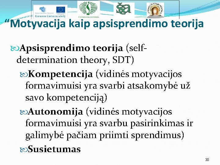 “Motyvacija kaip apsisprendimo teorija Apsisprendimo teorija (selfdetermination theory, SDT) Kompetencija (vidinės motyvacijos formavimuisi yra