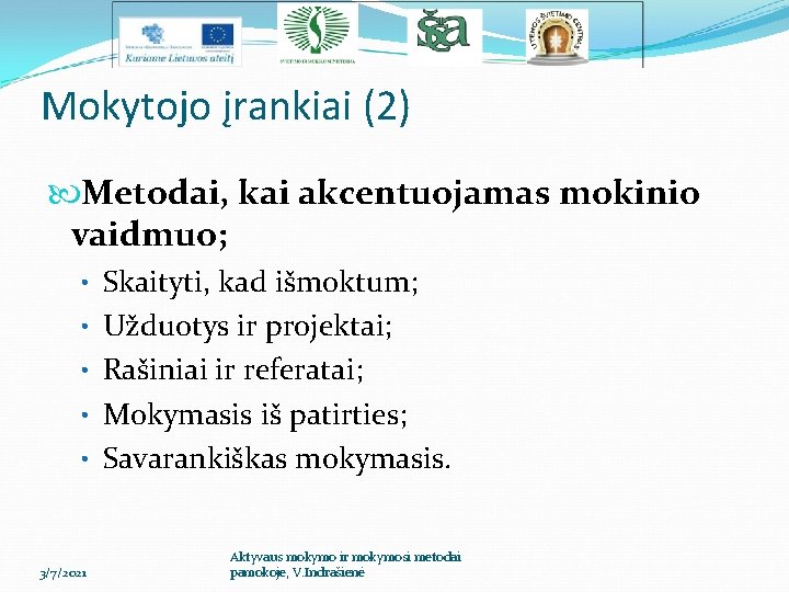 Mokytojo įrankiai (2) Metodai, kai akcentuojamas mokinio vaidmuo; • Skaityti, kad išmoktum; • Užduotys