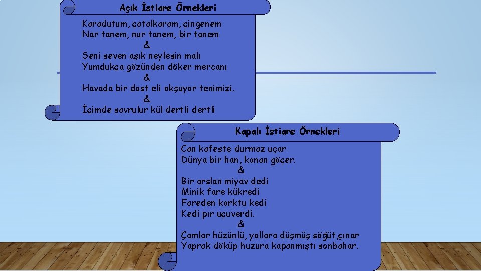 Açık İstiare Örnekleri Karadutum, çatalkaram, çingenem Nar tanem, nur tanem, bir tanem & Seni