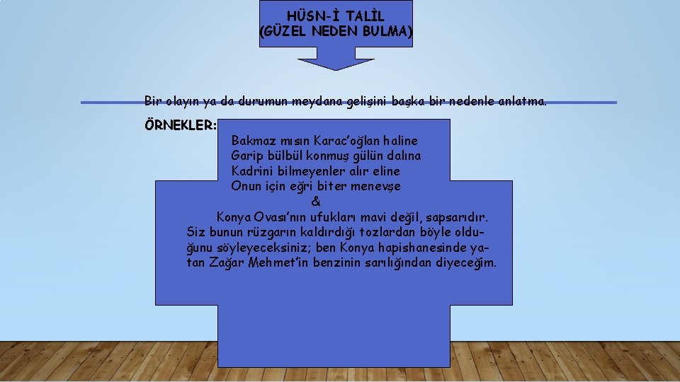 HÜSN-İ TALİL (GÜZEL NEDEN BULMA) Bir olayın ya da durumun meydana gelişini başka bir