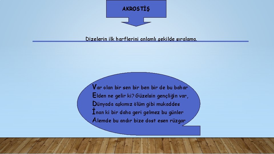 AKROSTİŞ Dizelerin ilk harflerini anlamlı şekilde sıralama. Var olan bir sen bir ben bir