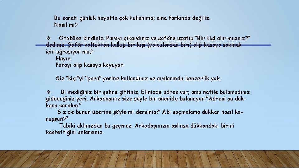 Bu sanatı günlük hayatta çok kullanırız; ama farkında değiliz. Nasıl mı? v Otobüse bindiniz.