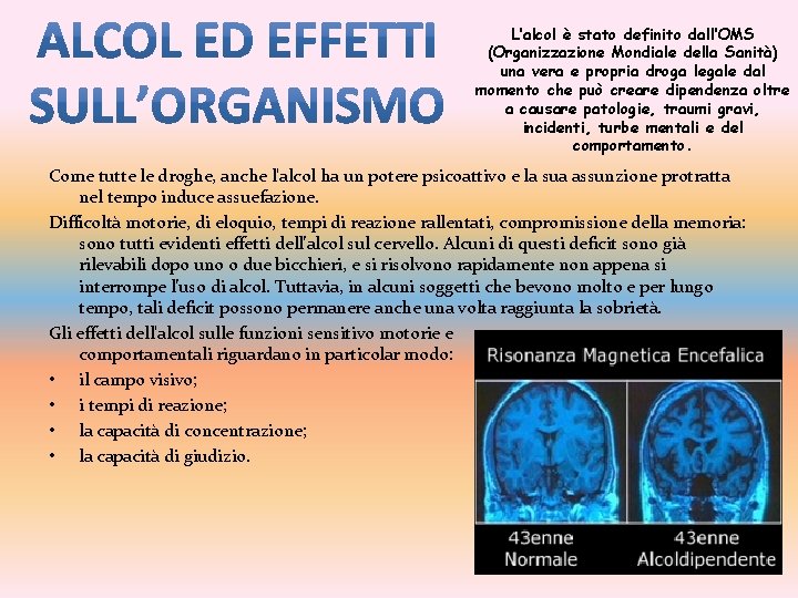 L’alcol è stato definito dall’OMS (Organizzazione Mondiale della Sanità) una vera e propria droga