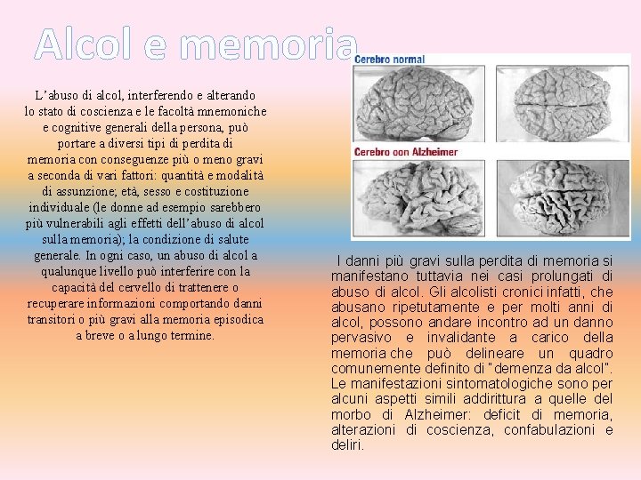 Alcol e memoria L’abuso di alcol, interferendo e alterando lo stato di coscienza e