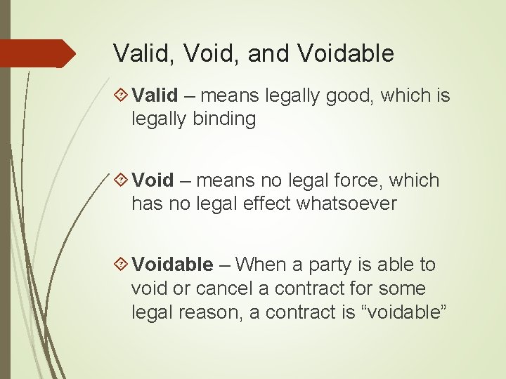 Valid, Void, and Voidable Valid – means legally good, which is legally binding Void