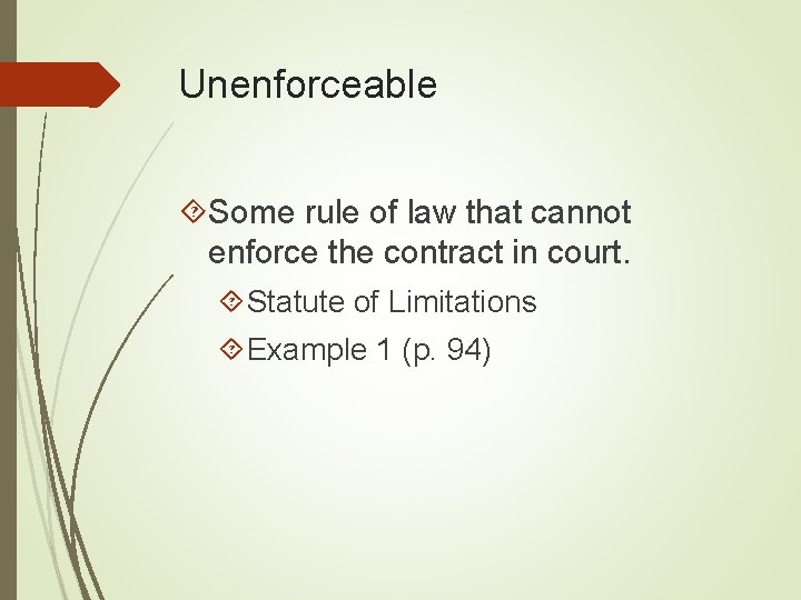 Unenforceable Some rule of law that cannot enforce the contract in court. Statute of