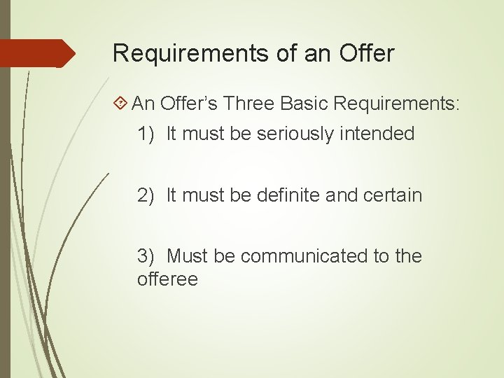 Requirements of an Offer An Offer’s Three Basic Requirements: 1) It must be seriously