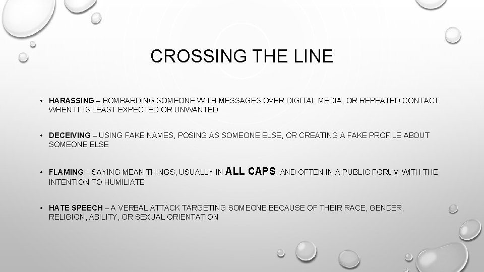 CROSSING THE LINE • HARASSING – BOMBARDING SOMEONE WITH MESSAGES OVER DIGITAL MEDIA, OR