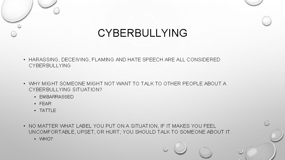 CYBERBULLYING • HARASSING, DECEIVING, FLAMING AND HATE SPEECH ARE ALL CONSIDERED CYBERBULLYING • WHY