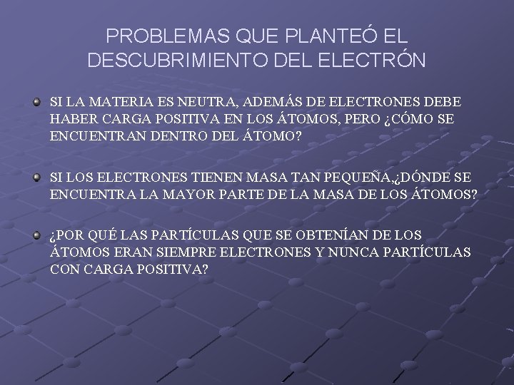 PROBLEMAS QUE PLANTEÓ EL DESCUBRIMIENTO DEL ELECTRÓN SI LA MATERIA ES NEUTRA, ADEMÁS DE