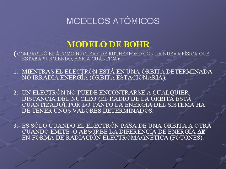MODELOS ATÓMICOS MODELO DE BOHR ( COMPAGINÓ EL ÁTOMO NUCLEAR DE RUTHERFORD CON LA