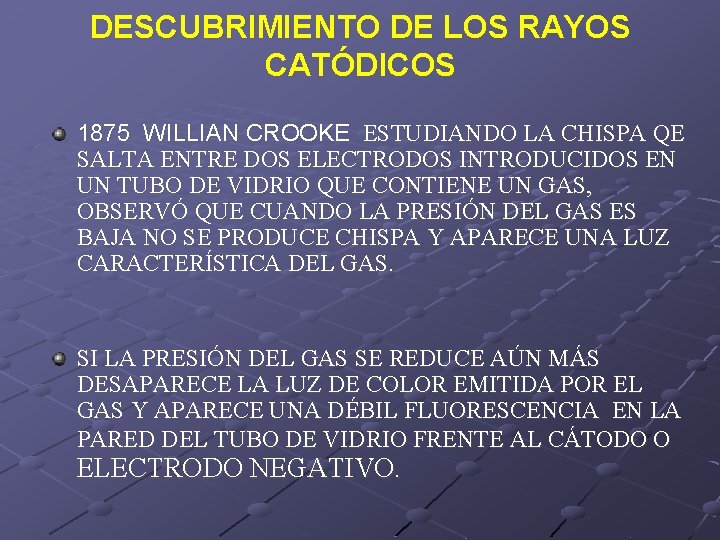 DESCUBRIMIENTO DE LOS RAYOS CATÓDICOS 1875 WILLIAN CROOKE ESTUDIANDO LA CHISPA QE SALTA ENTRE