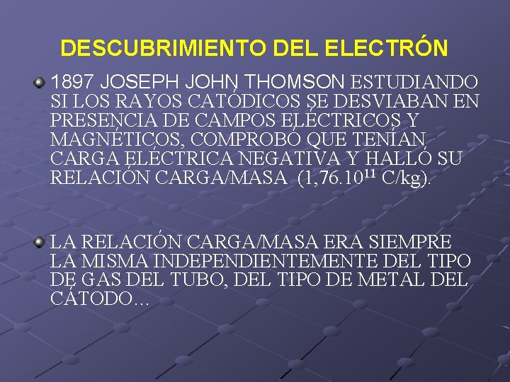 DESCUBRIMIENTO DEL ELECTRÓN 1897 JOSEPH JOHN THOMSON ESTUDIANDO SI LOS RAYOS CATÓDICOS SE DESVIABAN