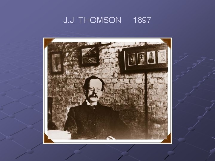 J. J. THOMSON 1897 