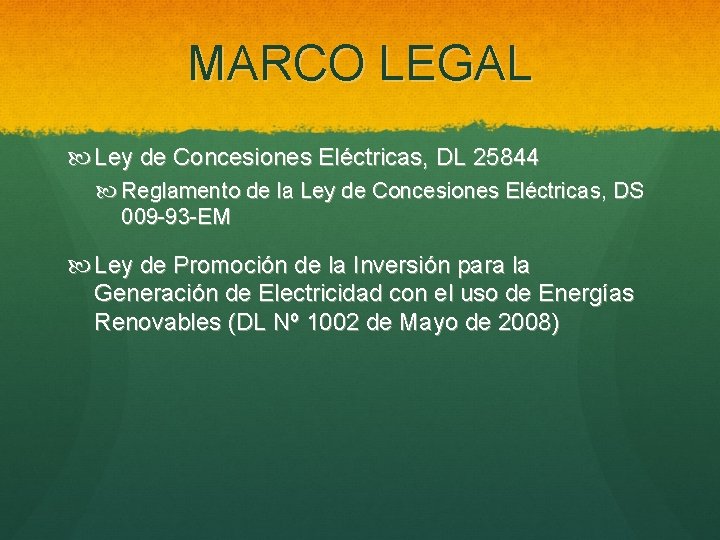 MARCO LEGAL Ley de Concesiones Eléctricas, DL 25844 Reglamento de la Ley de Concesiones