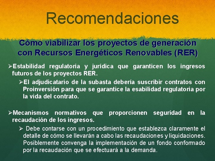Recomendaciones Cómo viabilizar los proyectos de generación con Recursos Energéticos Renovables (RER) ØEstabilidad regulatoria