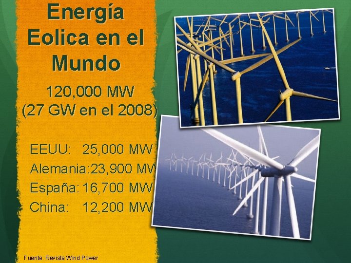 Energía Eolica en el Mundo 120, 000 MW (27 GW en el 2008) EEUU: