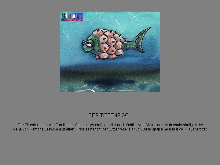 DER TITTENFISCH Der Tittenfisch aus der Familie der Oktopussys ernährt sich hauptsächlich von Silikon