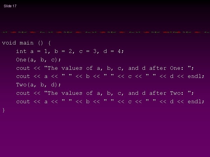 Slide 17 void main () { int a = 1, b = 2, c