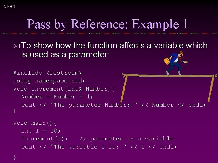 Slide 3 Pass by Reference: Example 1 * To show the function affects a