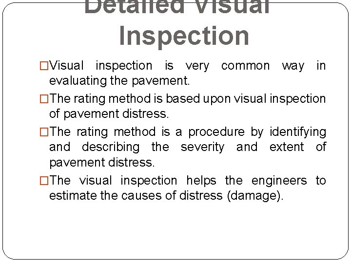 Detailed Visual Inspection �Visual inspection is very common way in evaluating the pavement. �The