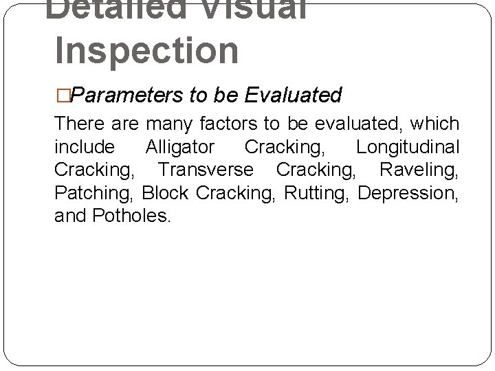 Detailed Visual Inspection �Parameters to be Evaluated There are many factors to be evaluated, Detailed Visual Inspection �Parameters to be Evaluated There are many factors to be evaluated,