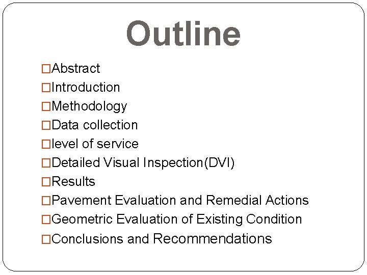 Outline �Abstract �Introduction �Methodology �Data collection �level of service �Detailed Visual Inspection(DVI) �Results �Pavement