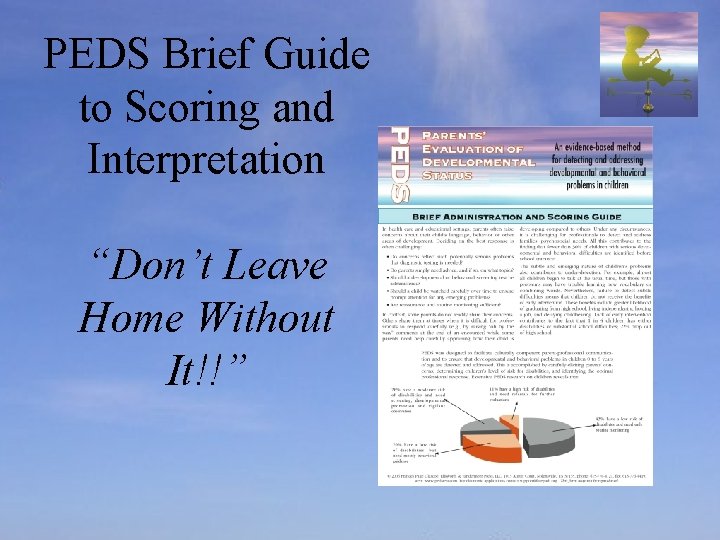 PEDS Brief Guide to Scoring and Interpretation “Don’t Leave Home Without It!!” 