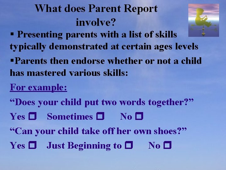 What does Parent Report involve? § Presenting parents with a list of skills typically