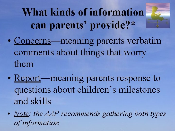 What kinds of information can parents’ provide? * • Concerns—meaning parents verbatim comments about