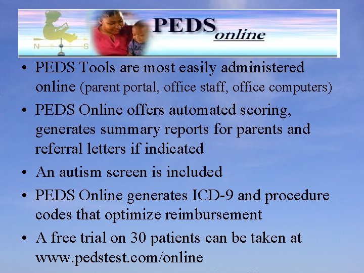  • PEDS Tools are most easily administered online (parent portal, office staff, office