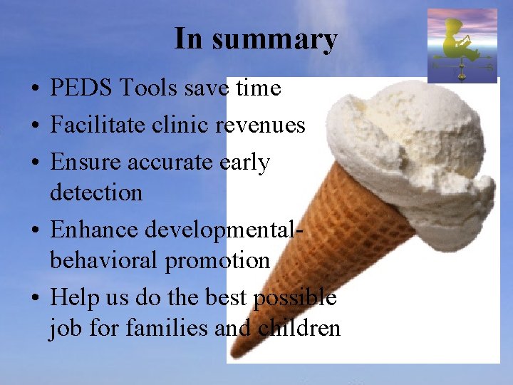 In summary • PEDS Tools save time • Facilitate clinic revenues • Ensure accurate