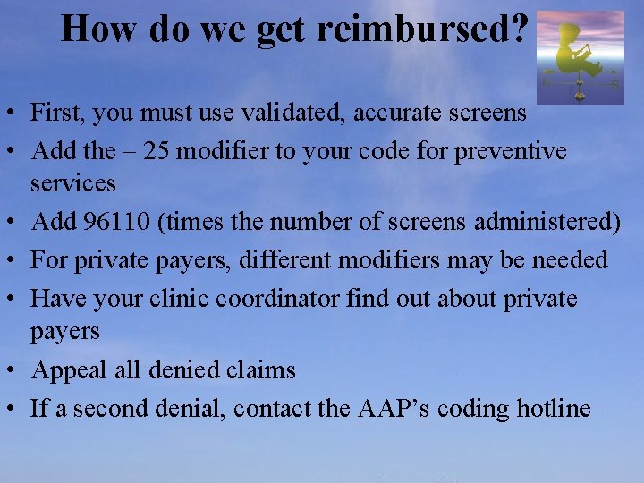 How do we get reimbursed? • First, you must use validated, accurate screens •