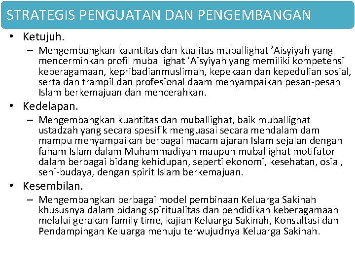 STRATEGIS PENGUATAN DAN PENGEMBANGAN • Ketujuh. – Mengembangkan kauntitas dan kualitas muballighat ’Aisyiyah yang