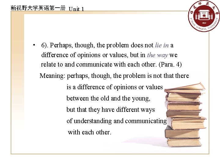 新视野大学英语第一册 Unit 1 • 6). Perhaps, though, the problem does not lie in a