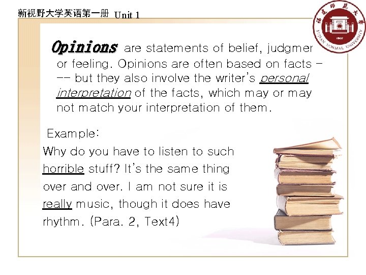 新视野大学英语第一册 Unit 1 Opinions are statements of belief, judgment or feeling. Opinions are often