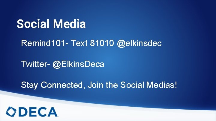 Social Media Remind 101 - Text 81010 @elkinsdec Twitter- @Elkins. Deca Stay Connected, Join