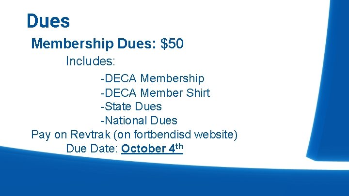 Dues Membership Dues: $50 Includes: -DECA Membership -DECA Member Shirt -State Dues -National Dues
