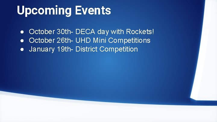 Upcoming Events ● October 30 th- DECA day with Rockets! ● October 26 th-