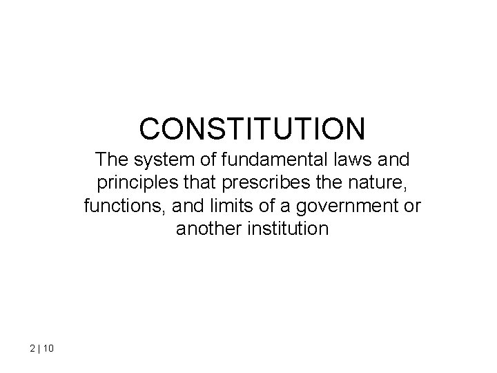 CONSTITUTION The system of fundamental laws and principles that prescribes the nature, functions, and