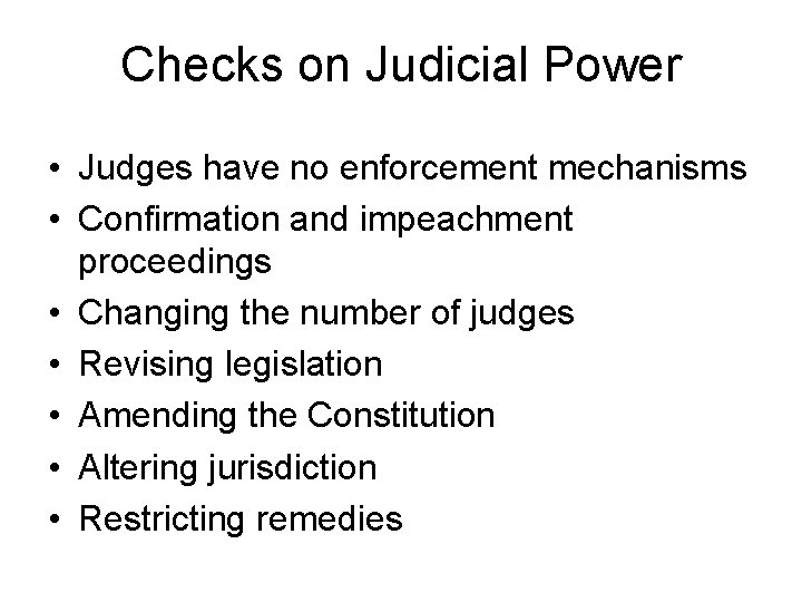 Checks on Judicial Power • Judges have no enforcement mechanisms • Confirmation and impeachment