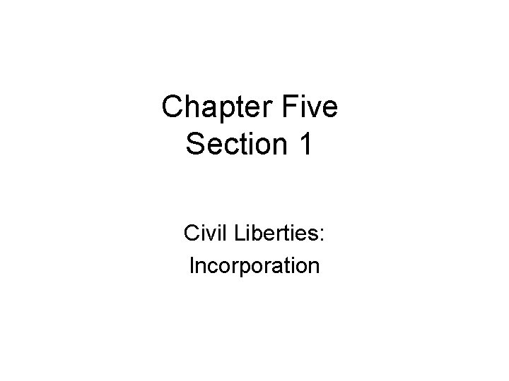 Chapter Five Section 1 Civil Liberties: Incorporation 