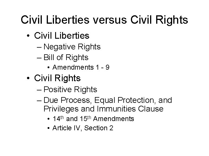 Civil Liberties versus Civil Rights • Civil Liberties – Negative Rights – Bill of