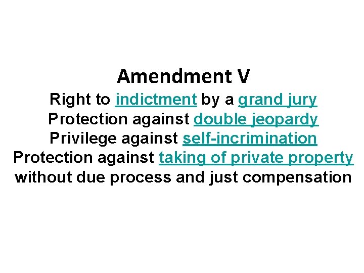 Amendment V Right to indictment by a grand jury Protection against double jeopardy Privilege