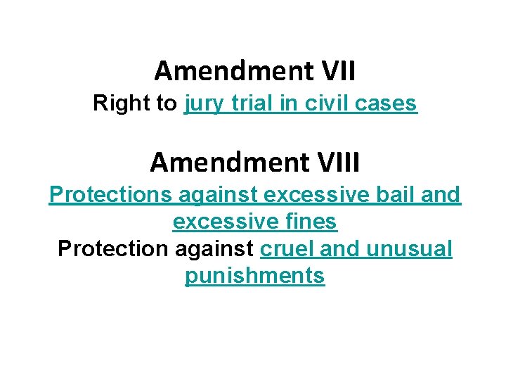 Amendment VII Right to jury trial in civil cases Amendment VIII Protections against excessive