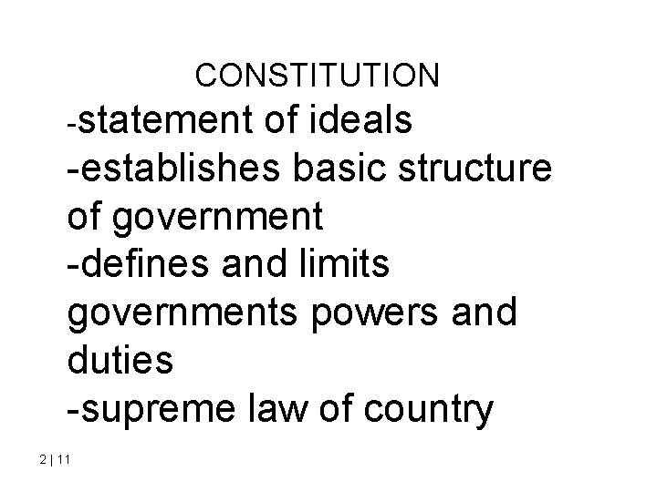 CONSTITUTION -statement of ideals -establishes basic structure of government -defines and limits governments powers