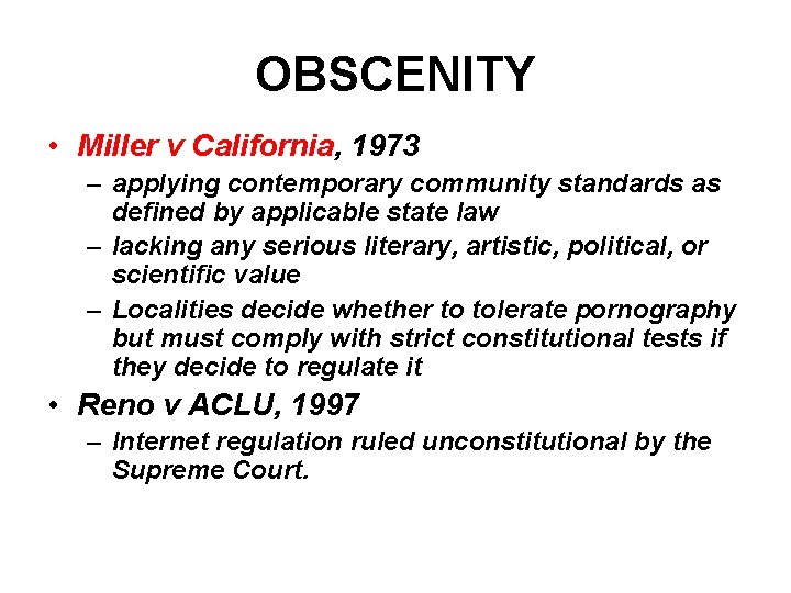 OBSCENITY • Miller v California, 1973 – applying contemporary community standards as defined by