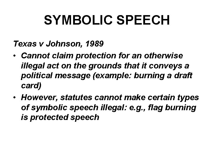SYMBOLIC SPEECH Texas v Johnson, 1989 • Cannot claim protection for an otherwise illegal