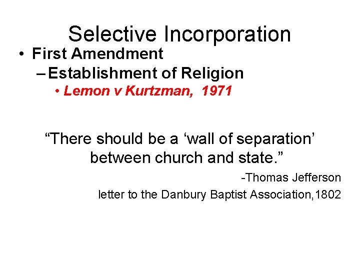 Selective Incorporation • First Amendment – Establishment of Religion • Lemon v Kurtzman, 1971